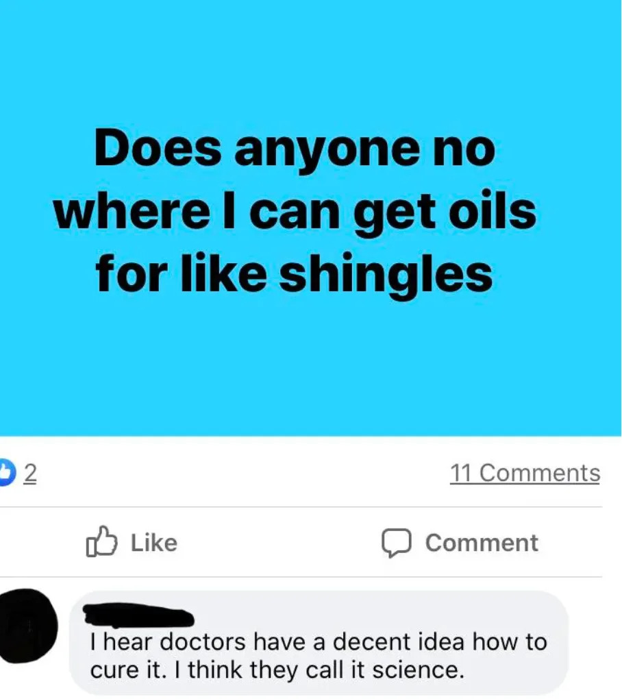 Text image showing a post saying: "Does anyone know where I can get oils for like shingles?" and a comment suggesting science as a cure