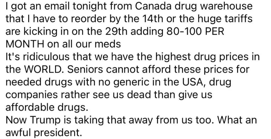 Summary of text: The message criticizes high drug prices in the U.S., claims older adults can't afford them, and blames Trump for removing access to Canadian alternatives